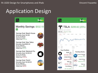 Application Design
FA 102D Design for Smartphones and iPads Vincent Frazzetto
 