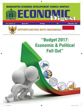VOL. XLVI NO.: 05 March 2017 84 Pages `80 ISSN 2456 - 2457
OPPORTUNITIES WITH INDONESIA
“Budget 2017:
Economic & Political
Fall Out”
Cover Page.indd 3 3/1/2017 5:57:54 PM
 