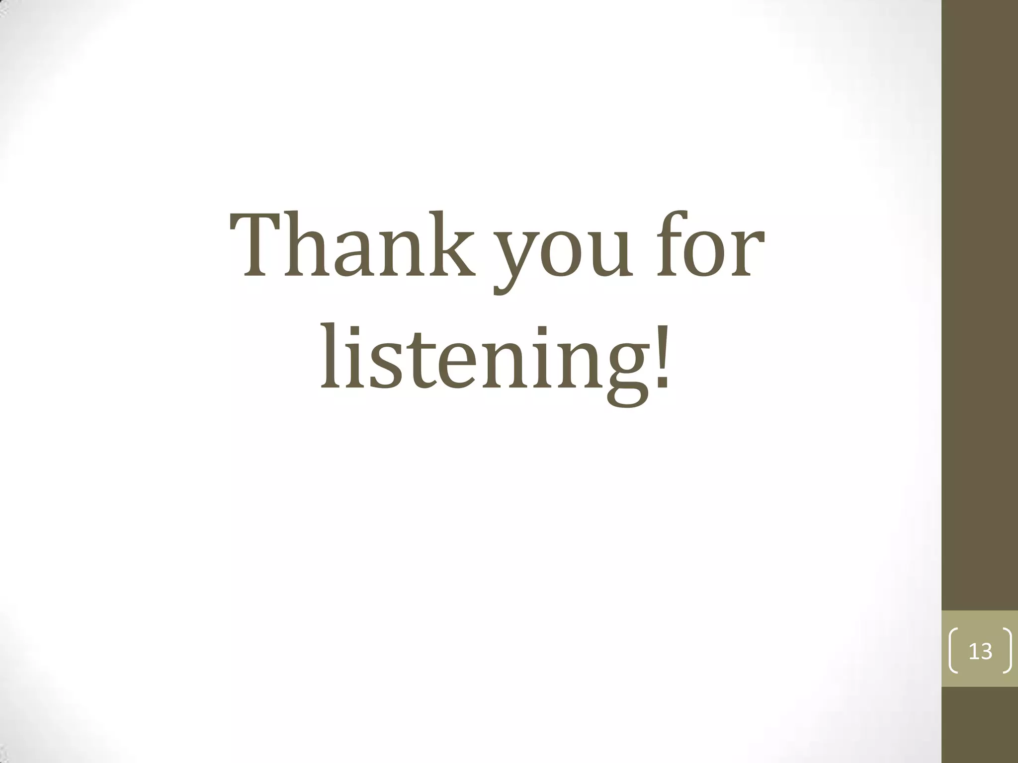 Thank you for
  listening!

                13
 