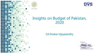 Insights on Budget of Pakistan,
2020
CA Divakar Vijayasarathy
 