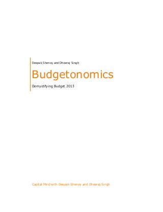 Deepak Shenoy and Dheeraj Singh
Budgetonomics
Demystifying Budget 2013
Capital Mind with Deepak Shenoy and Dheeraj Singh
 