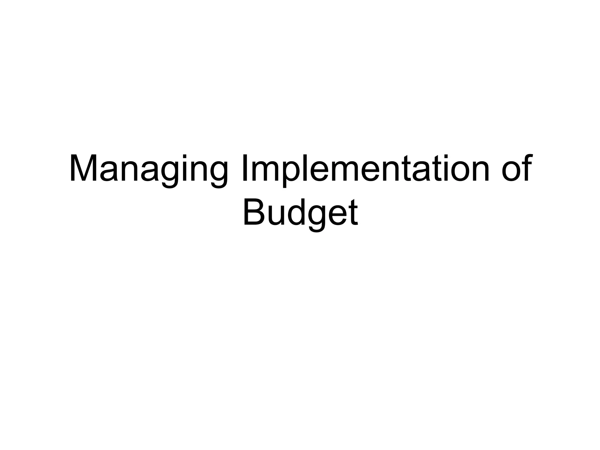 Managing Implementation of
         Budget
 