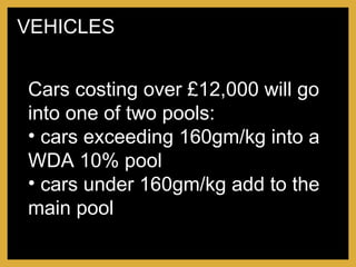 Cars costing over £12,000 will go into one of two pools: cars exceeding 160gm/kg into a WDA 10% pool cars under 160gm/kg add to the main pool VEHICLES 