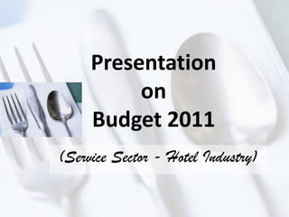 Presentation onBudget 2011 (Service Sector - Hotel Industry) 