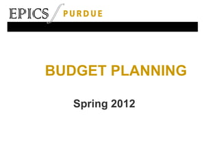 BUDGET PLANNING
Spring 2012

 