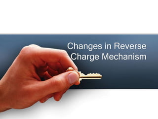 Changes in Reverse
Charge Mechanism
 