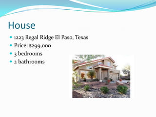 House
 1223 Regal Ridge El Paso, Texas
 Price: $299,000
 3 bedrooms
 2 bathrooms
 