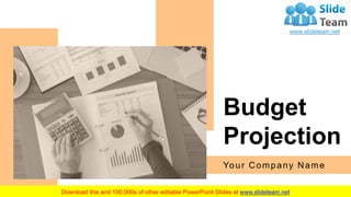 Budget
Projection
Your Company Name
 