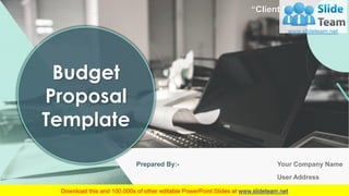 Budget
Proposal
Template
Prepared By:- Your Company Name
User Address
“Client Name”
 