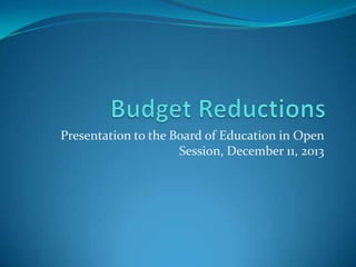 Presentation to the Board of Education in Open
Session, December 11, 2013

 