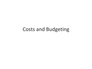 Costs and Budgeting
 