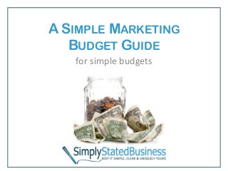 A SIMPLE MARKETING
BUDGET GUIDE
for simple budgets

 