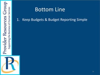 Bottom Line
1. Keep Budgets & Budget Reporting Simple
24
 