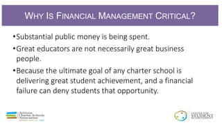WHY IS FINANCIAL MANAGEMENT CRITICAL?
•Substantial public money is being spent.
•Great educators are not necessarily great...