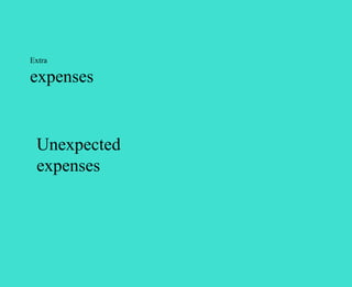 Extra

expenses


 Unexpected
 expenses
 
