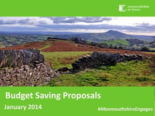 Budget Saving Proposals
January 2014

#MonmouthshireEngages

 