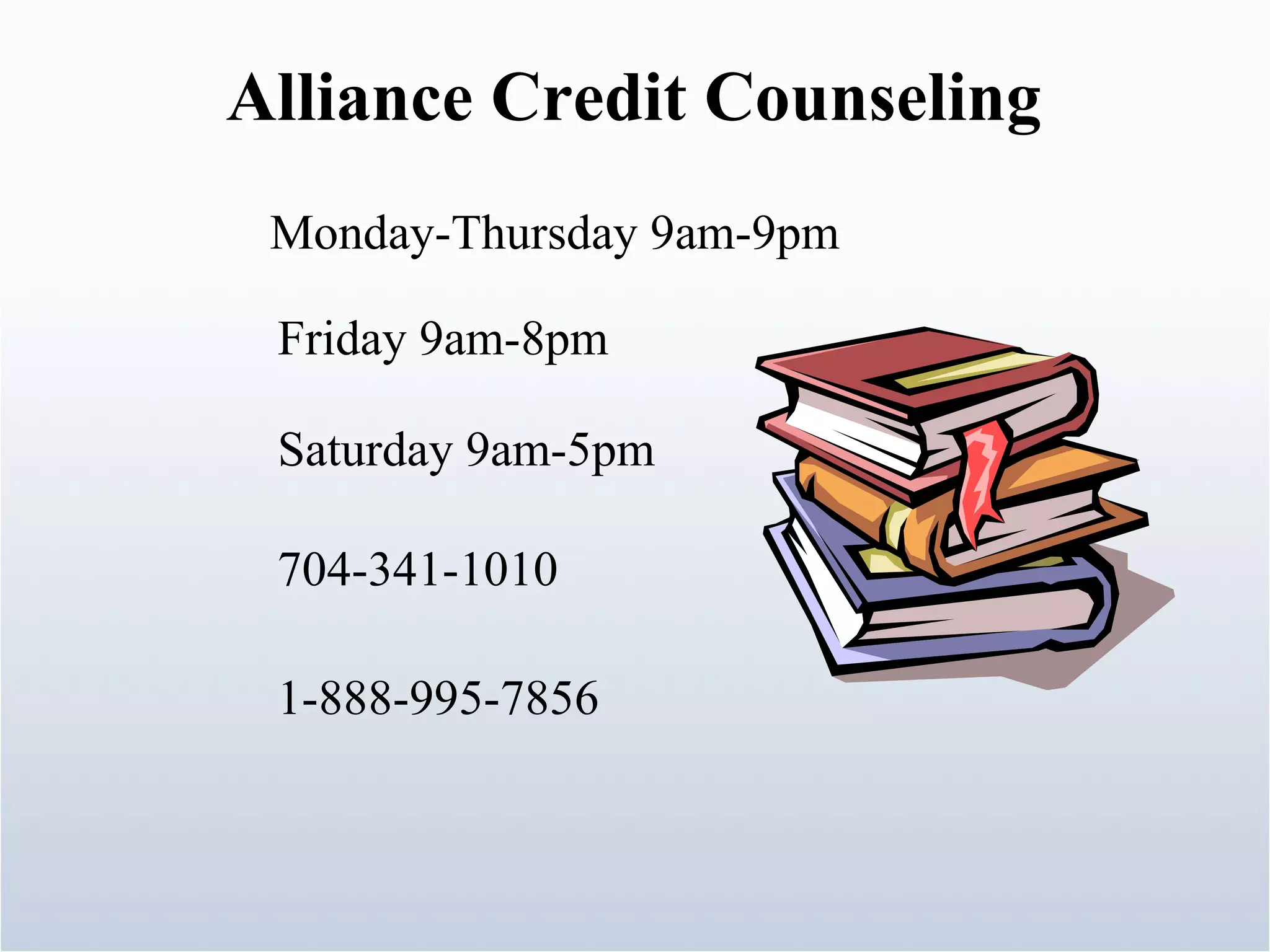Monday-Thursday 9am-9pm Friday 9am-8pm Alliance Credit Counseling Saturday 9am-5pm 704-341-1010 1-888-995-7856 