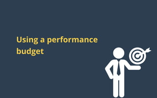 Using a performance
budget
 