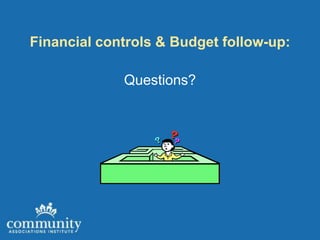 Financial controls & Budget follow-up:

             Questions?
 