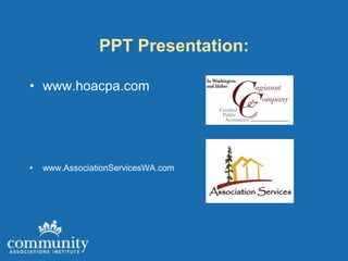 PPT Presentation:

• www.hoacpa.com




•   www.AssociationServicesWA.com
 