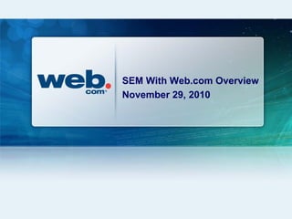 SEM With Web.com Overview
November 29, 2010
 