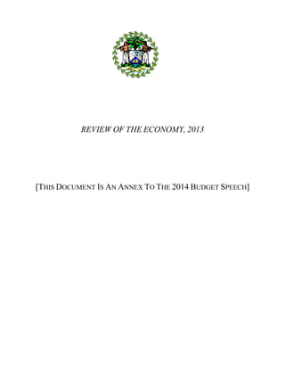 Bettering People, Building Belize - A Budget For All 1
REVIEW OF THE ECONOMY, 2013
[THIS DOCUMENT IS AN ANNEX TO THE 2014 BUDGET SPEECH]
 