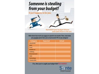Someone is stealing from your budget! Get a
handle on your budget with financial learning from
Sente Mortgage.
 