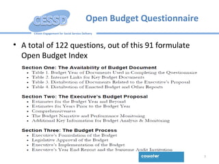 Citizen Engagement for Social Service Delivery
Open Budget Questionnaire
• A total of 122 questions, out of this 91 formulate
Open Budget Index
7
 
