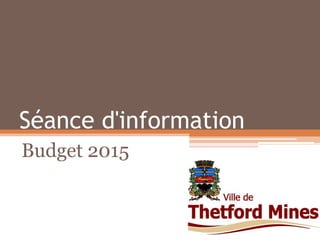 Séance d'information 
Budget 2015  