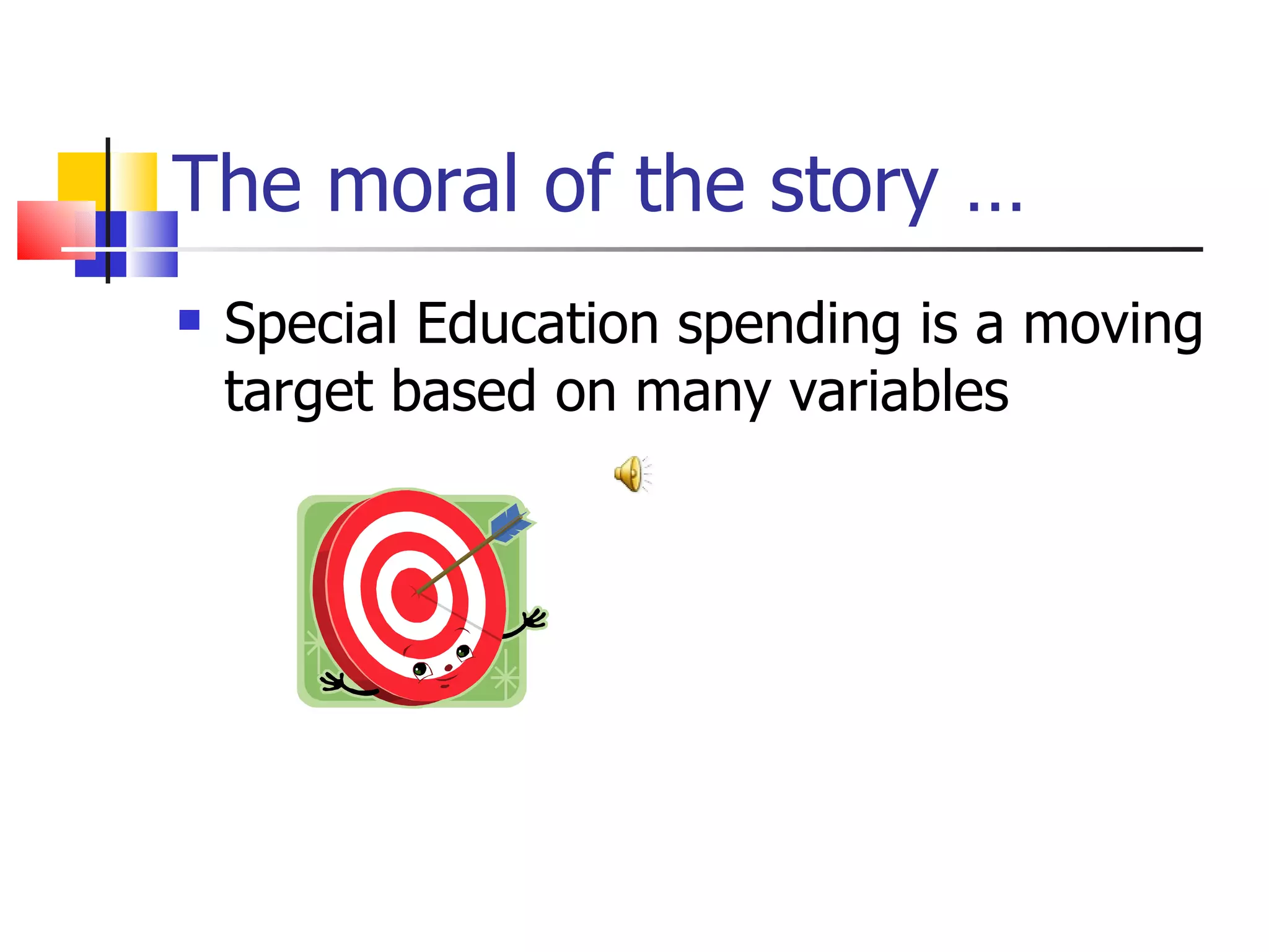 The moral of the story … Special Education spending is a moving target based on many variables 