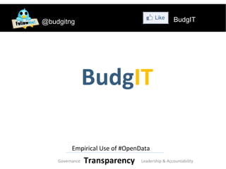 @budgitng                                        BudgIT




                 BudgIT

          Empirical Use of #OpenData
    Governance   Transparency    Leadership & Accountability
 
