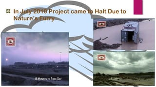 In July 2010 Project came to Halt Due to
Nature’s Furry
 