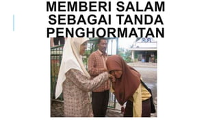 MEMBERI SALAM
SEBAGAI TANDA
PENGHORMATAN
 