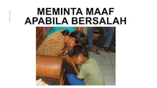MEMINTA MAAF
APABILA BERSALAH
 