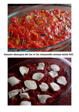 Asezam deasupra din loc in loc mozzarella ramasa taiata felii.
 