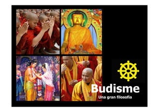 Budisme
 Una gran filosofia
 