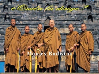 Monjes Budistas ¿Quién la dirige? 