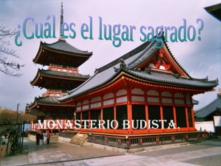 Monasterio budista. ¿Cuál es el lugar sagrado? 