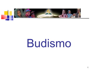 1
Budismo
 