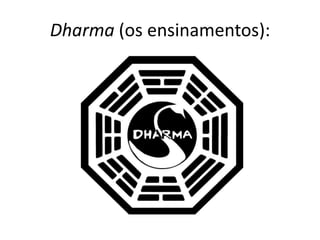 Dharma (os ensinamentos):