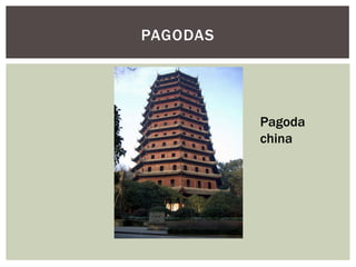 PAGODAS




          Pagoda
          china
 