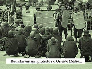 Budistas em um protesto no Oriente Médio...
 