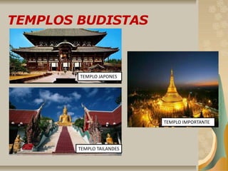 TEMPLOS BUDISTAS
TEMPLO JAPONES
TEMPLO TAILANDES
TEMPLO IMPORTANTE
 