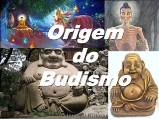 Origem
do
Budismo
 