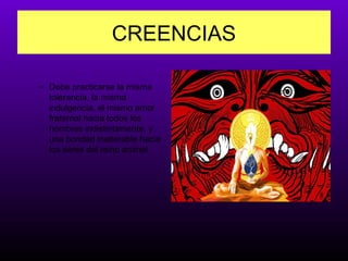 CREENCIAS
– Debe practicarse la misma
tolerancia, la misma
indulgencia, el mismo amor
fraternal hacia todos los
hombres indistintamente, y
una bondad inalterable hacia
los seres del reino animal.

 