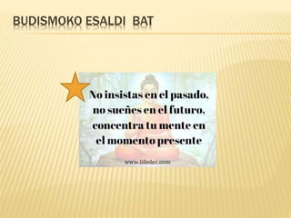 BUDISMOKO ESALDI BAT
 
