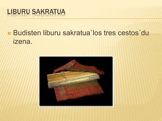 LIBURU SAKRATUA
 Budisten liburu sakratua`los tres cestos´du
izena.
 
