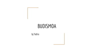 BUDISMOA
by Yadira
 