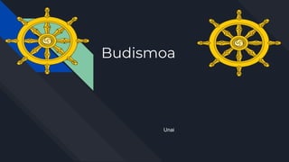 Budismoa
Unai
 