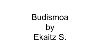 Budismoa
by
Ekaitz S.
 